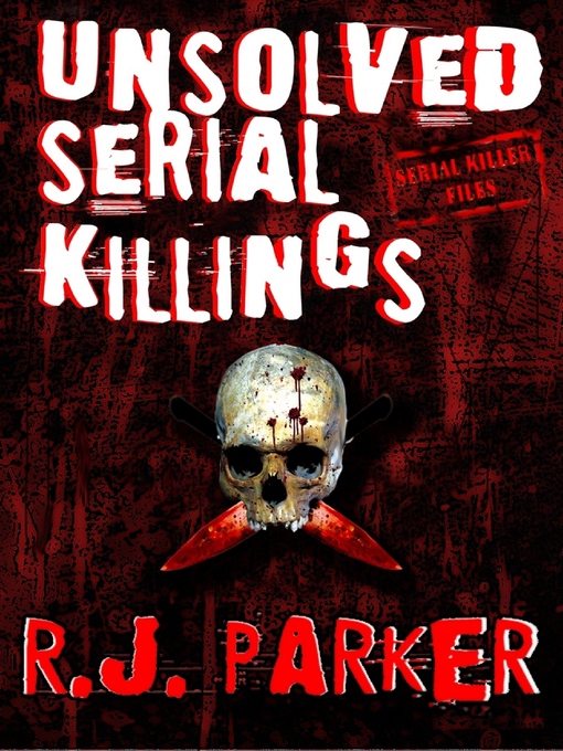 Title details for Unsolved Serial Killings (Serial Killers Series) by RJ Parker - Available